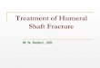 Management of Humeral shaft fracture - shoulderdoc.ir · 4. fractures with poor soft tissue over the fracture site (such as burns) Bhandari M, Devereaux PJ, McKee MD, et al: Compression