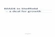 MADE in Sheffield a deal for growth · access to a highly skilled labour force in a well-connected economy where investment is prioritised on creating new growth opportunities. This