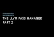 LLVM DevMtg 2014llvm.org/.../Carruth-TheLLVMPassManagerPart2.pdf · the llvm pass manager part 2 chandler carruth llvm devmtg 2014