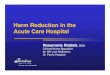 Harm Reduction in the Acute Care Hospital - CATIE - Harm...Philosophy for Care of Patients with Substance Use at PHC (1994-98) We believe: • goal of treatment – treat admitting