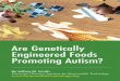 Are Genetically Engineered Foods Promoting Autism? · 2 Are Genetically Engineered Foods Promoting Autism? “It appears there is a direct correlation between GMOs and autism.”