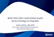 Stefan Wiktor, MD MPH - VHPB News | Viral Hepatitis ...€¦ · WHO 2016-2021 Draft Global health Sector strategy on Hepatitis Author: Stefan Wiktor Subject: VHPB meeting: A Viral