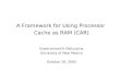 A Framework for Using Processor Cache as RAM (CAR) · A Framework for Using Processor Cache as RAM (CAR) Eswaramoorthi Nallusamy University of New Mexico October 10, 2005. Acknowledgement