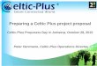 Preparing a Celtic Plus project proposal a... · Preparing a Celtic Plus project proposal Celtic-Plus Proposers Day in Antwerp, October 28, 2015 Peter Herrmann, Celtic-Plus Operations