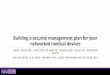 Building a security management plan for your networked ...€¦ · Building a security management plan for your networked medical devices INHEL REKIK MS, DIRECTOR OF HEALTH TECHNOLOGY