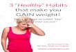 3 “Healthy” Habits that make you GAIN weight! So Called Healthy Habits Cambiat… · 3 “Healthy” Habits that make you GAIN weight! Don’t let these so-called “tips” sabotage