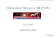 Telescience Resource Kit (TReK) - ntrs.nasa.gov€¦ · Telescience Resource Kit • TReK 3.x is a suite of software applications that provide: –Local ground support system functions