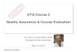 UTQ Course 5 Quality Assurance & Course Evaluation · UTQ Course 5 Quality Assurance & Course Evaluation Dr. Hans van den Berg, DipM. Educational Services Dept. April 14, 2015 . Today’s