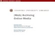 (Web) Archiving Online Media - SIEPRWeb) Archiving Online Media.… · archiving •web archiving use case •web archiving mechanics •technical challenges •approaches for online