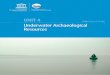 Unit 4 - UNESCO · Management of Underwater Cultural Heritage in Asia and the Pacific UNIT 4 UNDERWATER ARCHAEOLOgICAL RESOURCES 5 2 Different Resources To be able to create an accurate
