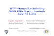 WiFi-Nano: Reclaiming WiFi Efficiency through 800 ns Slotsem9/publications/wifi-nanoSlides.pdf · WiFi-Nano: Reclaiming WiFi Efficiency through 800 ns Slots † Rice University *
