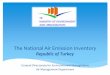 Republic of Turkey - TFEIP Secretariat · Development of National Air Emission Inventory System Budget: 4.5 Milyon TL Duration: 2013-2017 Results Geographical web based software Emission