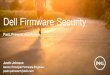 Dell Firmware Security - Platform Security Summit€¦ · Conclusions • Platform security is like an ogre onion, layers of defenses and assurances • Static- and Dynamic- roots