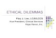 ETHICAL DILEMMAS - McLeod Center€¦ · ETHICAL DILEMMAS Flay J. Lee, LCAS,CCS Vice President, Clinical Services Hope Haven, Inc. Agenda (Segment One) Welcome & Introduction Meditation