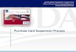 Purchase Card Suspension Process - USDA Card... · Purchase Card Suspension Report Purchase Card Suspension Lifts Report Termination of Purchase Cards with Unapproved Transactions