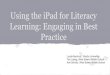 Using the iPad for Literacy Learning: Engaging in Best ... l_fernh… · owning households will use the iPad. 77 percent of adults in a Nielsen survey said their children play games