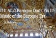 Music of the Baroque Era If It Ain’t Baroque Don’t Fix It!anthonyggabriele.weebly.com/.../7/7/39776526/music_of_the_baroqu… · Music of the Baroque Era A. Gabriele. The Baroque