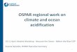 OSPAR regional work on climate and ocean acidification€¦ · OSPAR regional work on climate and ocean acidification 10-11 April, Madrid Workshop - Because the Ocean - Before the