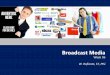 Broadcast Media - Rof's · including broadcast and print media Either radio or television network or local station broadcasts Media Terminology Media Planning Media Objectives Media