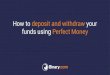 Binary.com - How to deposit and withdraw your funds using ...€¦ · How to deposit and withdraw your funds usingPerfect Money. 1 Visit log in to your Real Account. How to deposit