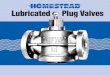 Lubricated Plug Valves - Homestead Valve€¦ · plug valve tapped for by-pass connections. Wrench operated Lubricated Plug Valve with adiustable stop for lancing or throt- fling