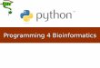 Programming 4 Bioinformatics - unibo.it · COBOL business data LISP logic and AI BASIC a simple language Languages. Prof. Ran and Python! Why Python? • Relatively “nice” syntax