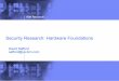 Security Research: Hardware Foundationscarch/carchday2009/safford.pdf · Badly Designed Hardware (SMM) Buggy Hardware (Errata) ... – High performance with measurement caching –