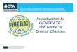 Introduction to GENERATE: The Game of Energy Choices€¦ · Generate: The Game of Energy Choices • A simple “simulation” of an energy system • Helps us to see some of the