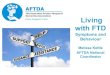 Living with FTD - NeuRA€¦ · Living with FTD Symptoms and Behaviour Melissa Kettle AFTDA National Coordinator. Objectives •Understand the links between FTD related brain damage,
