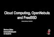 Cloud Computing, OpenNebula and FreeBSD · FreeBSD and clouds - the future The latest OpenNebula version (5.8, from February 2019) has added support for LXD - Linux Containers. Maybe