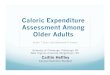 Caloric Expenditure Assessment Among Older Adults · Caloric Expenditure Assessment Among Older Adults Sarah T Stahl, and Salvatore P Insana University of Pittsburgh, Pittsburgh,
