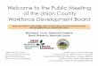 Welcome to the Public Meeting of the Union County ... … · welcome to the public meeting of the union county workforce development board alfred faella, county manager william reyes,