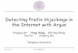 Detecting Prefix Hijackings in the Internet with Argus€¦ · Detecting Prefix Hijackings in the Internet with Argus Xingang Shi Yang Xiang ZhiliangWang ... info Sub-prefix hijacking