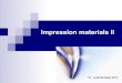Impression materials II - Semmelweis Egyetemsemmelweis.hu/fogpotlastan/files/2017/05/Impression-materials-II.pdf · Impression materials are used to record the shape of the teeth