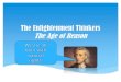 The Enlightenment Thinkers - Redlands Unified School District€¦ · The Enlightenment Thinkers The Age of Reason Scholars began to challenge long held beliefs about science, religion,