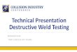 Technical Presentation Destructive Weld Testing€¦ · Failed Destructive Test Passed Destructive Test Hole Diameter was 2MM. 8mm plug-Passed Visual Inspections. 8MM Plug welds that