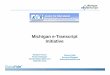 Michigan e-Transcript Initiative€¦ · receive transcripts electronica lly. To date, 100% of the universities and community colleges are ready to receive your high school’s transcripts