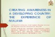 CREATING AWARENESS IN A DEVELOPING COUNTRY: THE EXPERIENCE ...€¦ · CREATING AWARENESS IN A DEVELOPING COUNTRY: THE EXPERIENCE OF MALAWI Chifwayi M.K. Chirambo, Chief Assistant