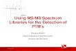 Using MS/MS Spectrum Libraries for the Detection of · –Combine sequence search with spectrum library search (Ahrne et al, 2009) –Create realistic in silico spectra to complement