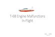 T-6B Engine Malfunctions In-Flight€¦ · T-6B Engine Malfunctions In-Flight Created: 16 Feb 2016 Updated: 18 Feb 2016 T6BDriver.com. Objectives •Be able to properly identify in-flight