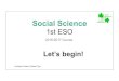 Social Science 1st ESO, Introdution class1 · Social Science 1st ESO 2016-2017 Course Let’s begin! Azahara Casas i Marta Prior . Q.F.A? (Què farem avui?) 1. Introducing the Subject
