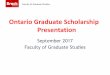 Ontario Graduate Scholarship Presentation...Faculty of Graduate Studies Tips for Applicants • Assume your Research Proposal is going to be read by a multi-disciplinary committee