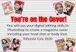 You’re on the Cover! ©Renée Cole 2020 including your head shot …€¦ · You’re on the Cover! You will use your digital editing skills in Photoshop to create a magazine cover