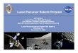 Lunar Precursor Robotic ProgramLunar Precursor Robotic Program Robotic Precursor Missions Robotic missions: Provide early strategic information for human missions Key knowledge needed