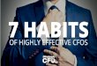 7 Habits of Highly Effective CFOs · 7 HABITS OF HIGHLY EFFECTIVE CFOS 1 BE AN OPERATIONAL CFO In order for a CFO to be effective in an organization, they must partner with the operations