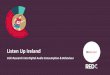 Listen Up Ireland · 2019-04-15 · 2 in 3 listen to Digital Audio, equating to 2.3m people 5 66% of all Adults 18+ listen to Digital Audio 44% 44% 28% 26% 18% On demand music services