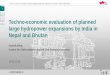 Techno-economic evaluation of planned large hydropower ... · Techno economic evaluation of planned large hydropower expansions by India in Nepal and Bhutan „India to achieve COP