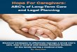 Hope For Caregivers...Hope For Caregivers: ABC’s of Long-Term Care and Legal Planning Discover strategies to effectively manage a loved one’s care, stay in control and reduce financial