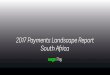 2017 Payments Landscape Report South Africacreativi-t.co.za/wp-content/uploads/2017/01/2017... · Consumers are driving innovation and mobile payments are on the rise. People want