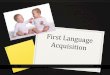 Acquisition&& - KSUfac.ksu.edu.sa/.../files/6-first_language_acquisition_.pdfAcquisition&& The&process&of&language&acquisition&has&some&basic& requirements:&& 1:&(13& yrs)&Achild&requires&interaction&with&other&